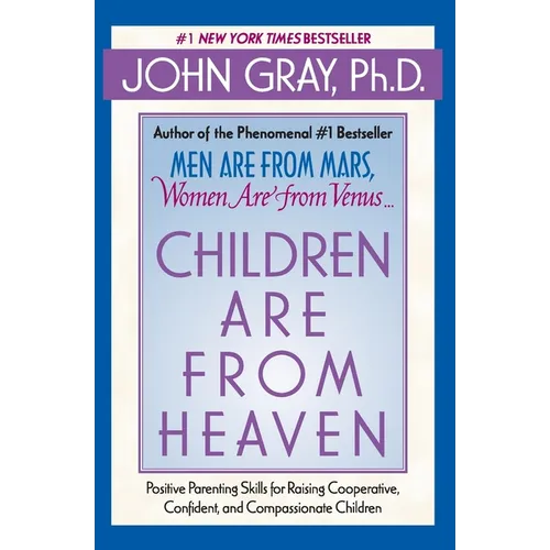 Children Are from Heaven: Positive Parenting Skills for Raising Cooperative, Confident, and Compassionate Children