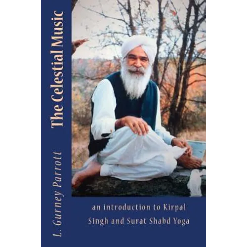 The Celestial Music: an introduction to Kirpal Singh and Surat Shabd Yoga