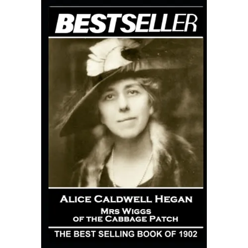 Alice Caldwell Hegan - Mrs Wiggs of the Cabbage Patch: The Bestseller of 1902