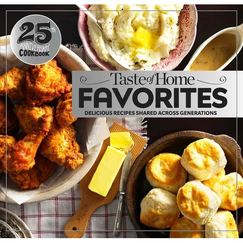 Taste of Home Favorites--25th Anniversary Edition: Delicious Recipes Shared Across Generations
