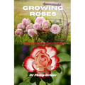 Growing roses: A novice Guide to Growing and propagating Beautiful Roses