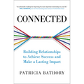Connected: Building Relationships to Achieve Success and Make a Lasting Impact