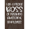 I am a Proud Boss of Freaking Awesome Employees: Funny Workplace Foreman Employee Appreciation Day Gift for Birthdays & Coworker