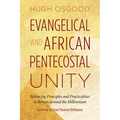 Evangelical and African Pentecostal Unity: Balancing Principles and Practicalities in Britain Around the Millennium