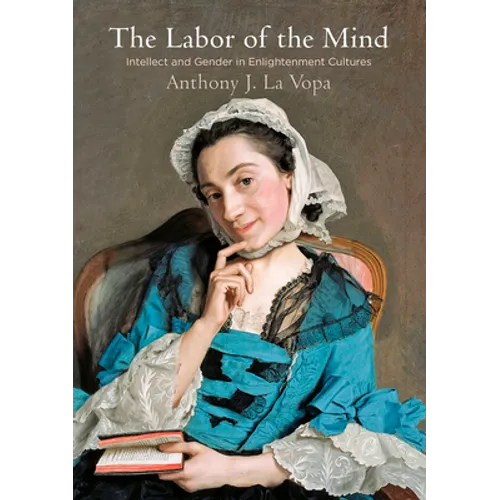 The Labor of the Mind: Intellect and Gender in Enlightenment Cultures
