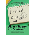 Implicit Bias and Mental Health Professionals: Creating Better Understanding for Systems of Child Abuse Professionals