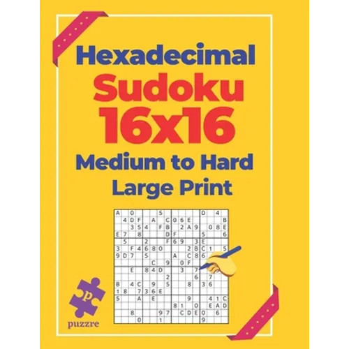 Hexadecimal Sudoku 16x16 Medium To Hard - Large Print: Logic Games For Adults