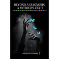 Beyond A Diagnosis: A Mother's Fight