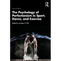 The Psychology of Perfectionism in Sport, Dance, and Exercise