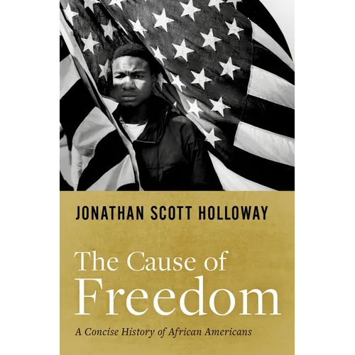 The Cause of Freedom: A Concise History of African Americans