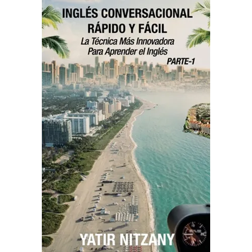 Inglés Conversacional Rapido y Facil - Parte I: La Tecnica Mas Innovadora Para Aprender el Inglés