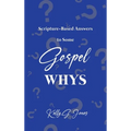 Scripture-Based Answers to Some GOSPEL WHYS