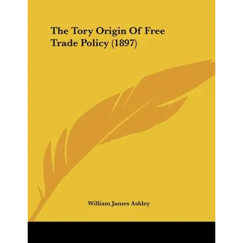 The Tory Origin Of Free Trade Policy (1897)