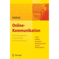 Online-Kommunikation - Die Psychologie Der Neuen Medien Für Die Berufspraxis: E-Mail, Website, Newsletter, Marketing, Kundenkommunikation