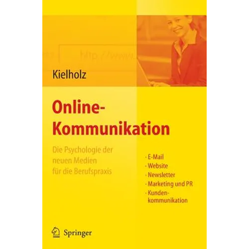 Online-Kommunikation - Die Psychologie Der Neuen Medien Für Die Berufspraxis: E-Mail, Website, Newsletter, Marketing, Kundenkommunikation
