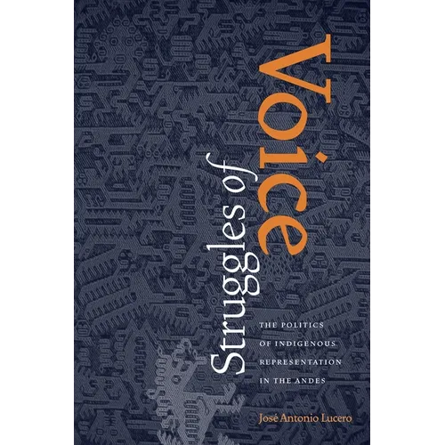 Struggles of Voice: The Politics of Indigenous Representation in the Andes - Paperback