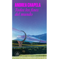 Todos Los Fines del Mundo / All the Ends of the World
