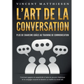 L'ART DE LA CONVERSATION - Plus de charisme grâce au training de communication: Comment gagner en assertivité à l'aide du pouvoir rhétorique et du lan