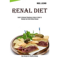 Renal Diet: Guide To Manage Phosphorus Intake in Order to Manage and Avoid Kidney Disease (Easy Recipes for Healthy Kidneys)