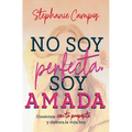 No Soy Perfecta, Soy Amada: Conéctate Con Tu Propósito Y Vive La Vida Hoy