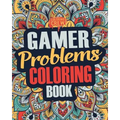 Gamer Coloring Book: A Snarky, Irreverent & Funny Gaming Coloring Book Gift Idea for Gamers and Video Game Lovers