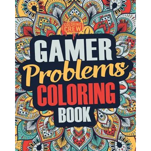 Gamer Coloring Book: A Snarky, Irreverent & Funny Gaming Coloring Book Gift Idea for Gamers and Video Game Lovers
