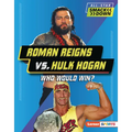 Roman Reigns vs. Hulk Hogan: Who Would Win?