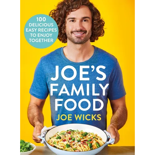Joe's Family Food: 100 Delicious, Easy Recipes to Enjoy Together