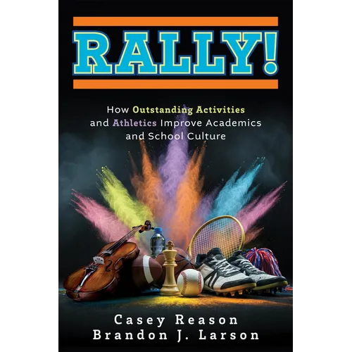 Rally!: How Outstanding Activities and Athletics Improve Academics and School Culture (a Step-By-Step Guide to the Rally Model)