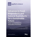 Advances in Food, Bioproducts and Natural Byproducts for a Sustainable Future: From Conventional to Innovative Processes