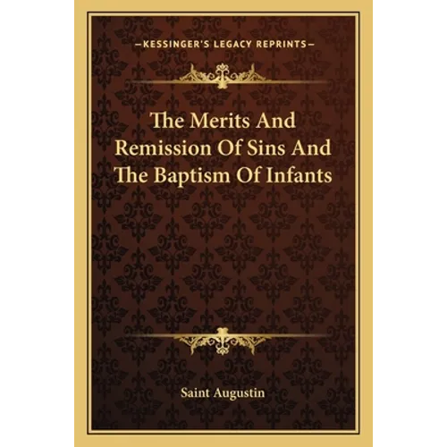 The Merits And Remission Of Sins And The Baptism Of Infants