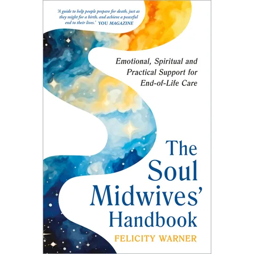 The Soul Midwives' Handbook (Revised Edition): Emotional, Spiritual and Practical Support for End-Of-Life Care