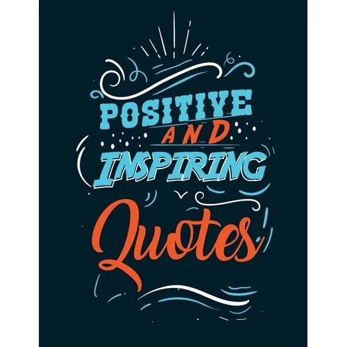 Positive and inspiring quotes: Coloring Book Motivational Sayings and Inspirational Quotes Coloring Book for Adults