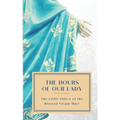 The Hours of Our Lady (Annotated): The Little Office of the Blessed Virgin Mary