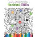 Pickleball MOMs: coloring book for Pickleball Playing Moms
