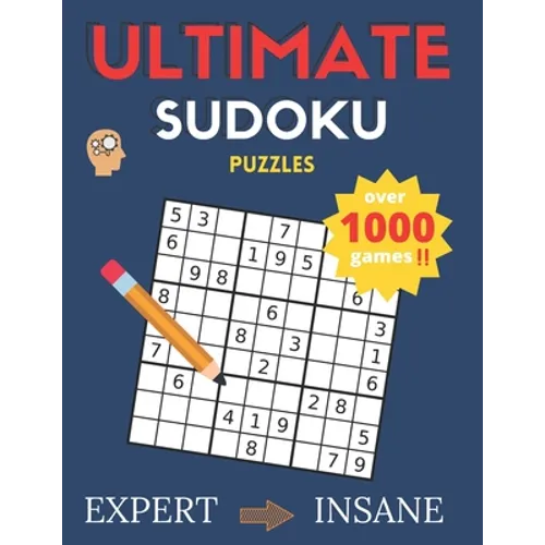 Ultimate Sudoku Puzzles: Over 1000 Games Sudoku Puzzles Expert to Insane: Sudoku puzzle book for adults and Kids