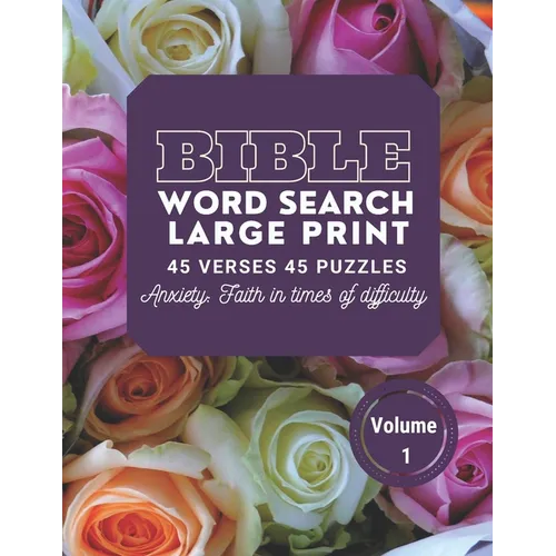 Bible Word Search Large Print 45 verses 45 puzzles Volume 1: Puzzle Game With inspirational Bible Verses for Adults and Kids, Anxiety: faith in times