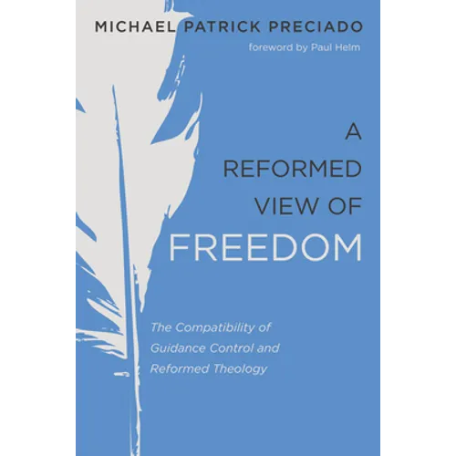 A Reformed View of Freedom: The Compatibility of Guidance Control and Reformed Theology