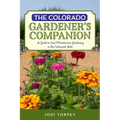 The Colorado Gardener's Companion: A Guide to Low-Maintenance Gardening in the Centennial State