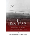 The Kamikazes: The History of Japan's World War II Suicide Pilots
