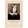 George Eliot's Feminism: The Right to Rebellion