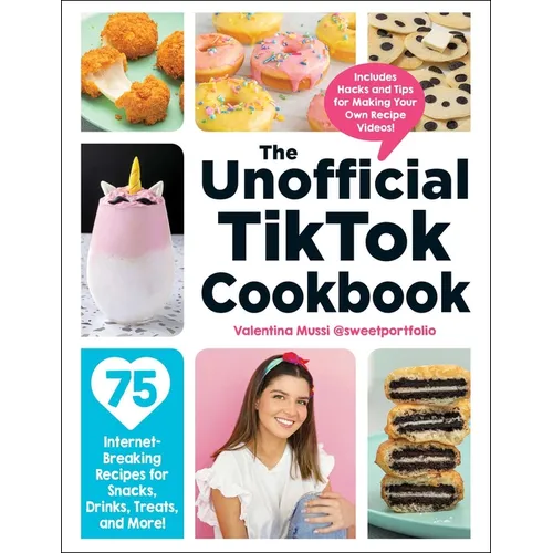 The Unofficial Tiktok Cookbook: 75 Internet-Breaking Recipes for Snacks, Drinks, Treats, and More!