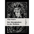 Der Aberglauben in der Medizin