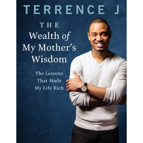The Wealth of My Mother's Wisdom: The Lessons That Made My Life Rich