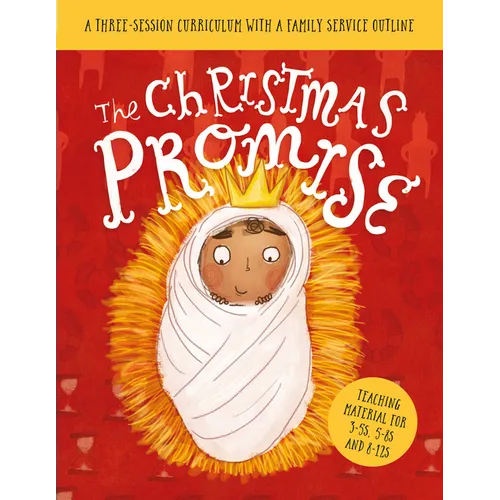 The Christmas Promise Sunday School Lessons: A Three-Session Curriculum with a Family Service Outline
