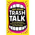 Trash Talk: The Only Book about Destroying Your Rivals That Isn't Total Garbage