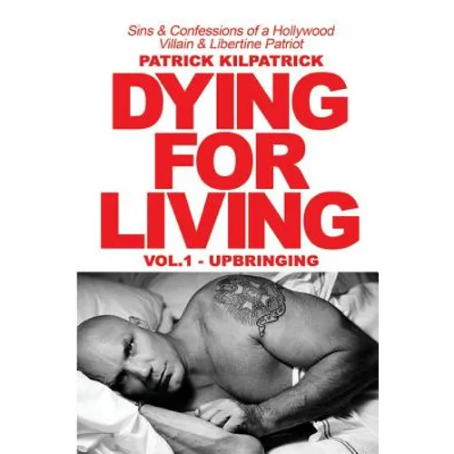 Dying for a Living: Sins & Confessions of a Hollywood Villain & Libertine Patriot