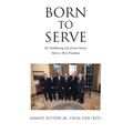 Born to Serve: The Trailblazing Life of Sam Sutton, Valet to Three Presidents