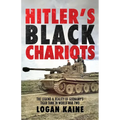 Hitler's Black Chariots: The Legend & Reality of Germany's Tiger Tank in World War Two
