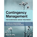 Contingency Management for Substance Abuse Treatment: A Guide to Implementing This Evidence-Based Practice
